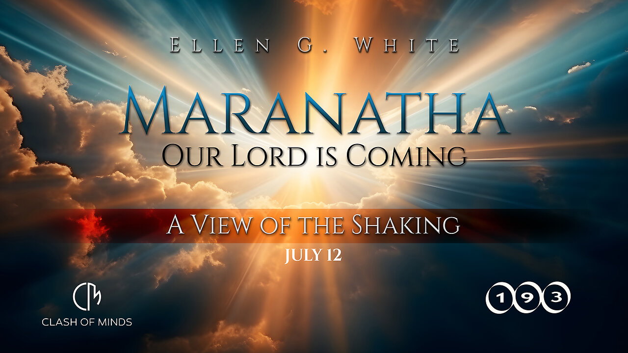 193. Maranatha Our Lord Is Coming: A View of the Shaking, July 12, by Ellen G White