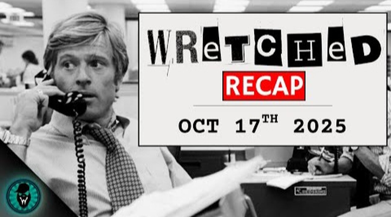 Wretched Recap. October 17, 2025. Trump Crypto Corruption. UK Tyranny