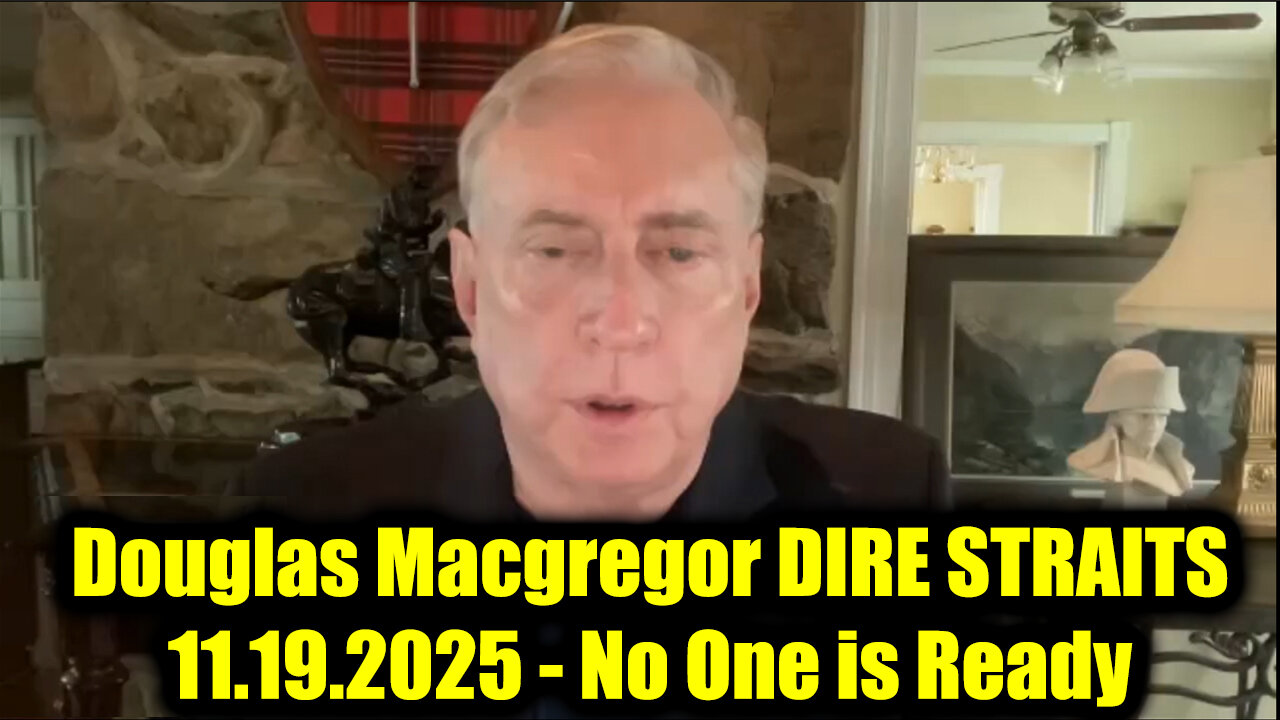 Douglas Macgregor DIRE STRAITS 11.19.25 - No One is Ready For Whats Coming