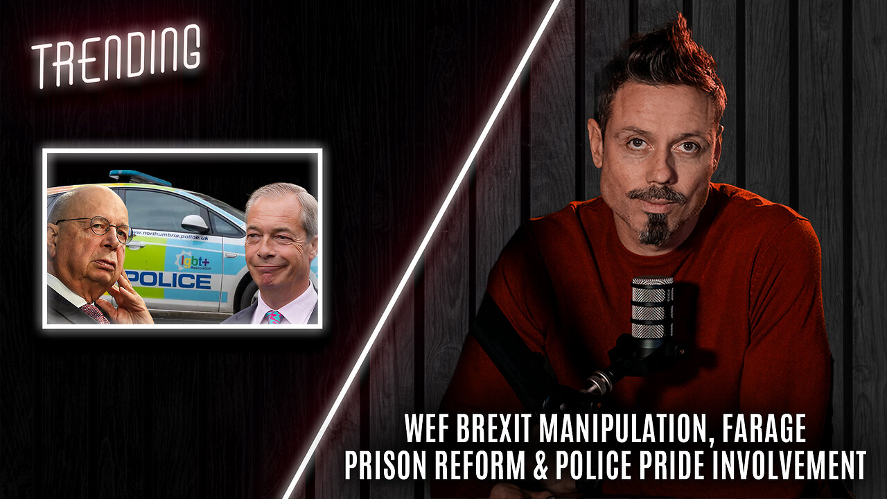 Trending Ep138 - WEF Brexit Manipulation, Farage Prison Reform & Police Pride Involvement