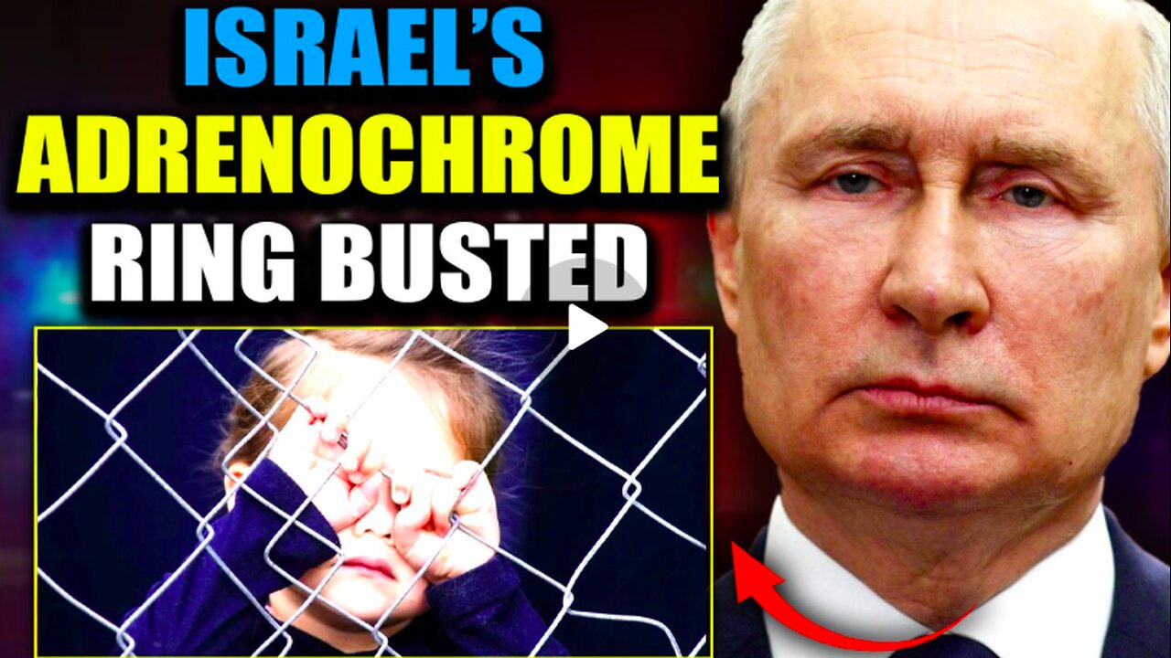Putins Adrenochrome Task Force, Underground, Israeli Child Trafficking Network