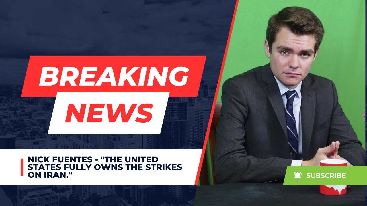 Nick Fuentes - The United States fully owns the strikes on Iran.