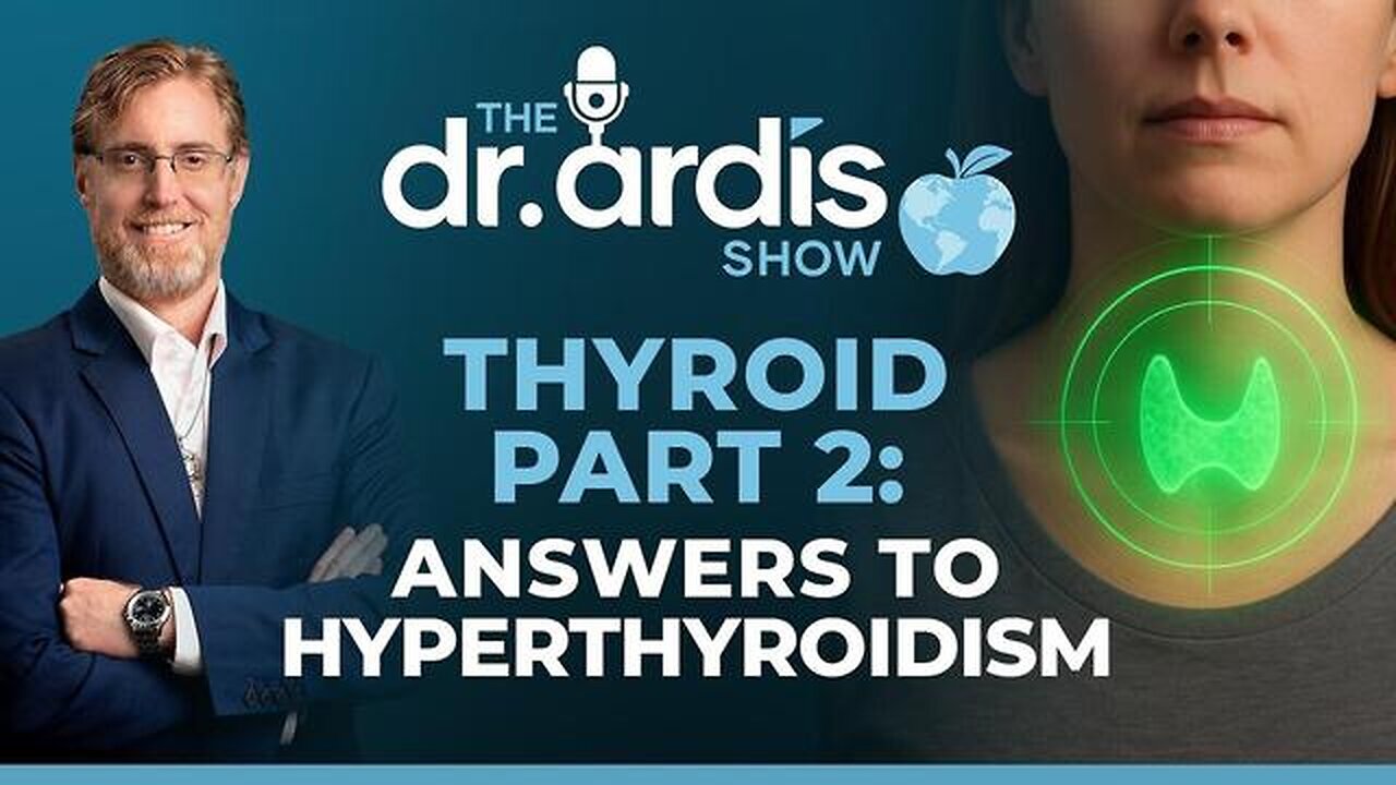 The Dr. Bryan Ardis Show | Thyroid Part 2: Hyperthyroidism Antidotes