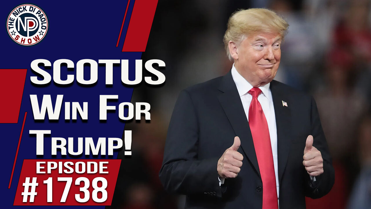 SCOTUS Win For Trump! | Nick Di Paolo Show #1738