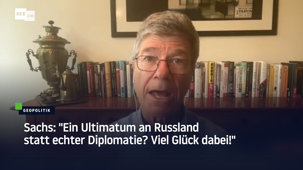 Sachs: Ein Ultimatum an Russland statt echter Diplomatie? Viel Glück dabei!