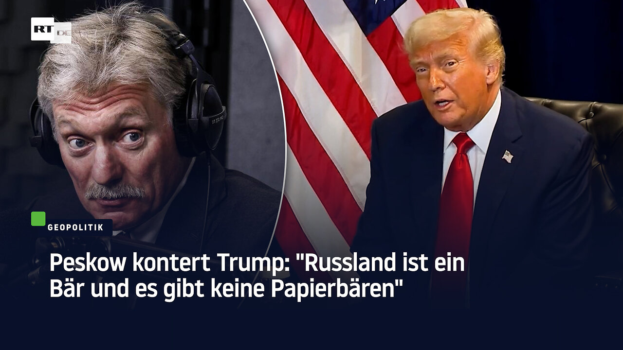 Peskow kontert Trump: Russland ist ein Bär und es gibt keine Papierbären