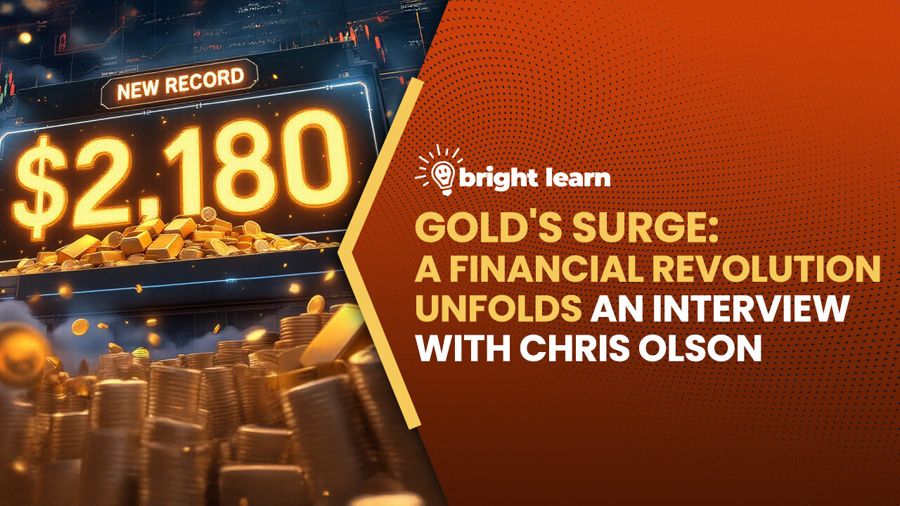 BrightLearn - Golds Surge: A Financial Revolution Unfolds, an interview with Chris Olson