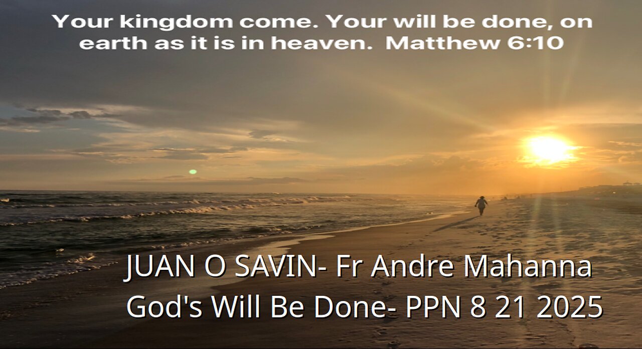 JUAN O SAVIN- Fr Andre Mahanna, Gods Will Be Done- PPN 8 21 2025
