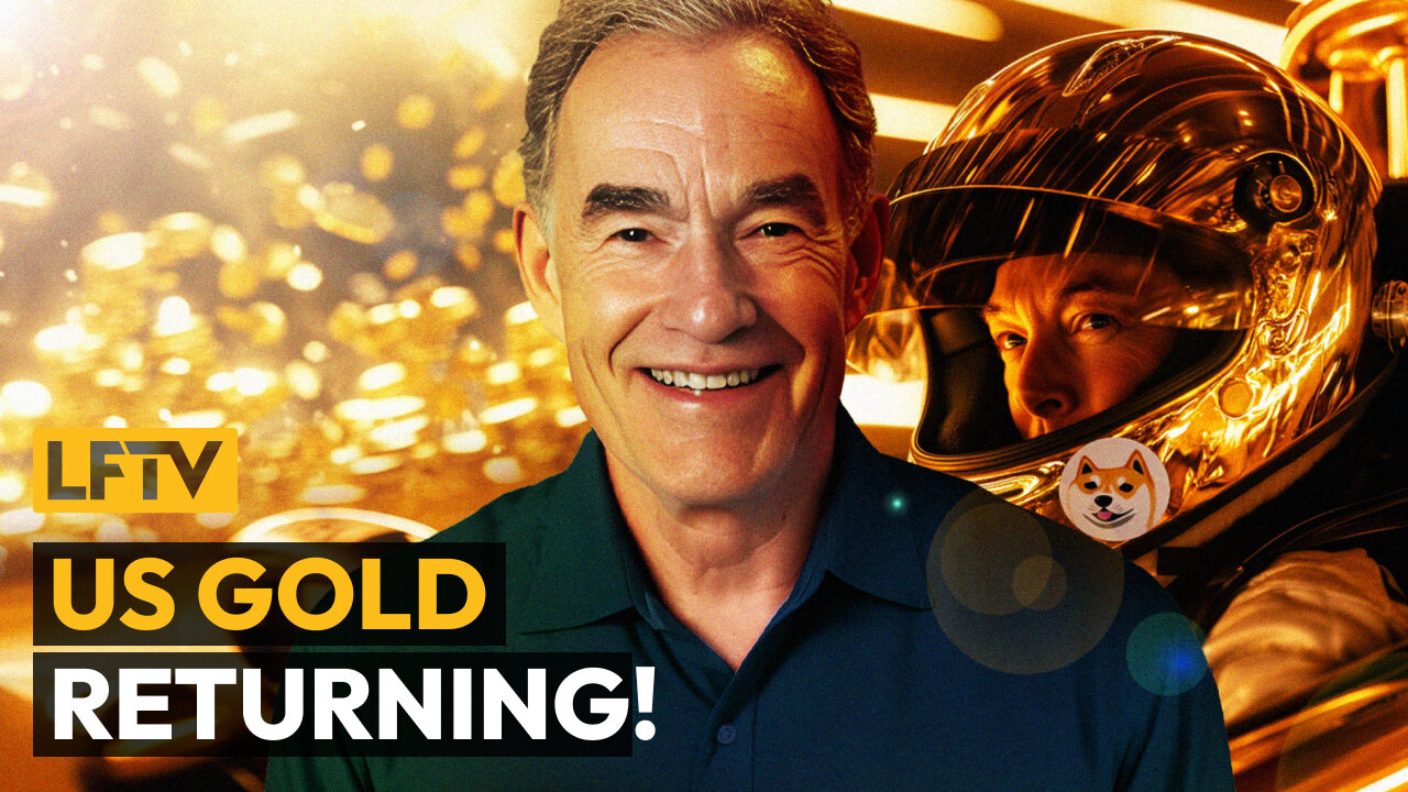 DOGE Races to Repatriate US Gold - LFTV Ep 215