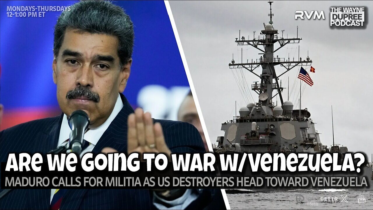 Wayne Dupree: U.S. Destroyers Approach Venezuela, Maduro Mobilizes Armed Militias