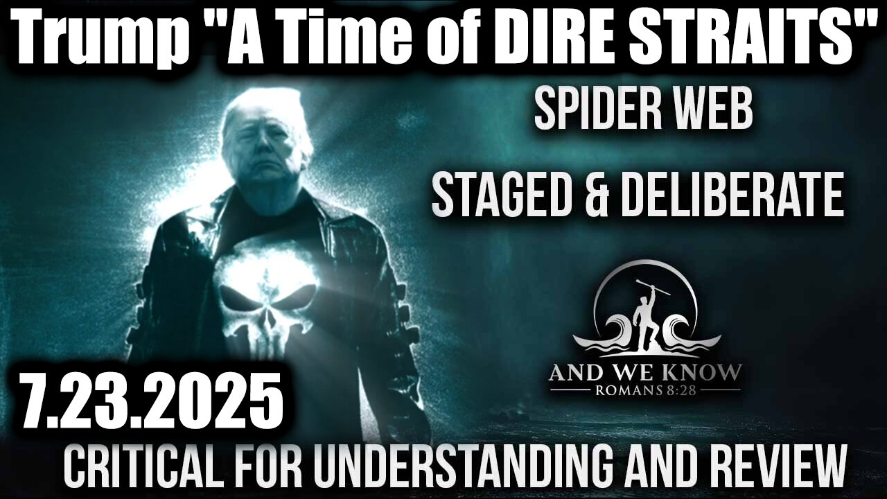 AND. A Time of DIRE STRAITS; DEEP STATE Caught. 7-23-25-AT-1PM-CST-55-EST #TRUTH
