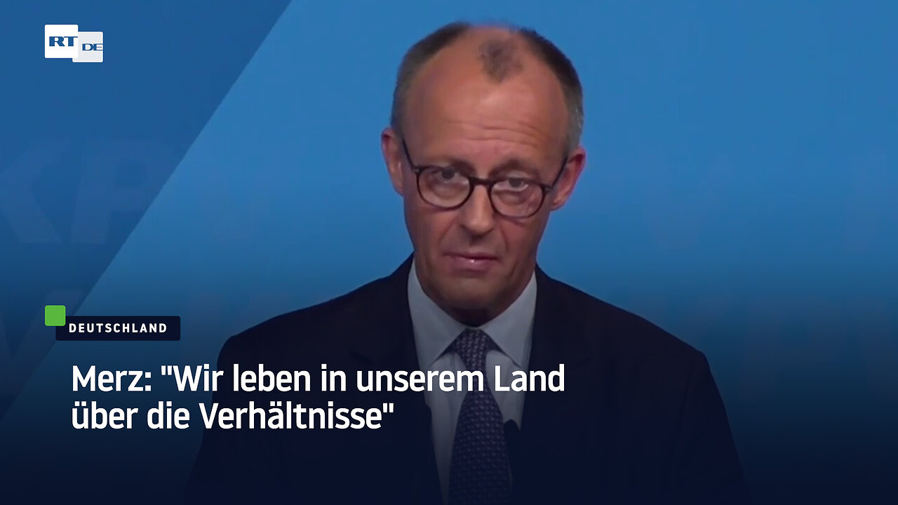 Merz: Wir leben in unserem Land über die Verhältnisse