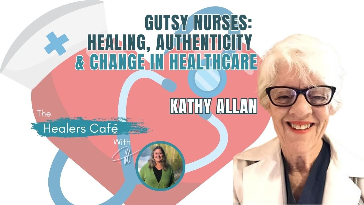 Gutsy Nurses Healing, Authenticity & Change in Healthcare with Kathy Allan on The Healers Café