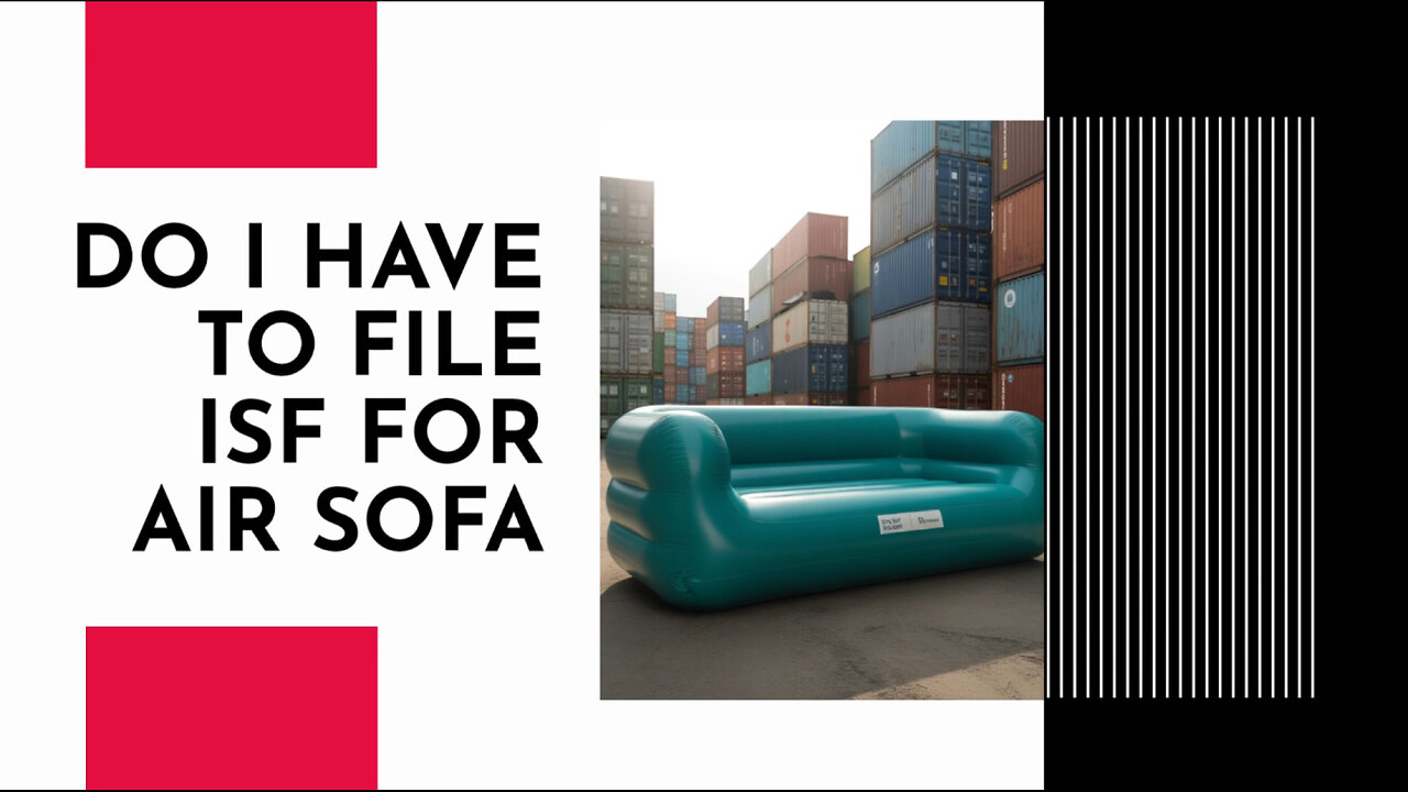 Do I Have To File ISF For Air Sofa