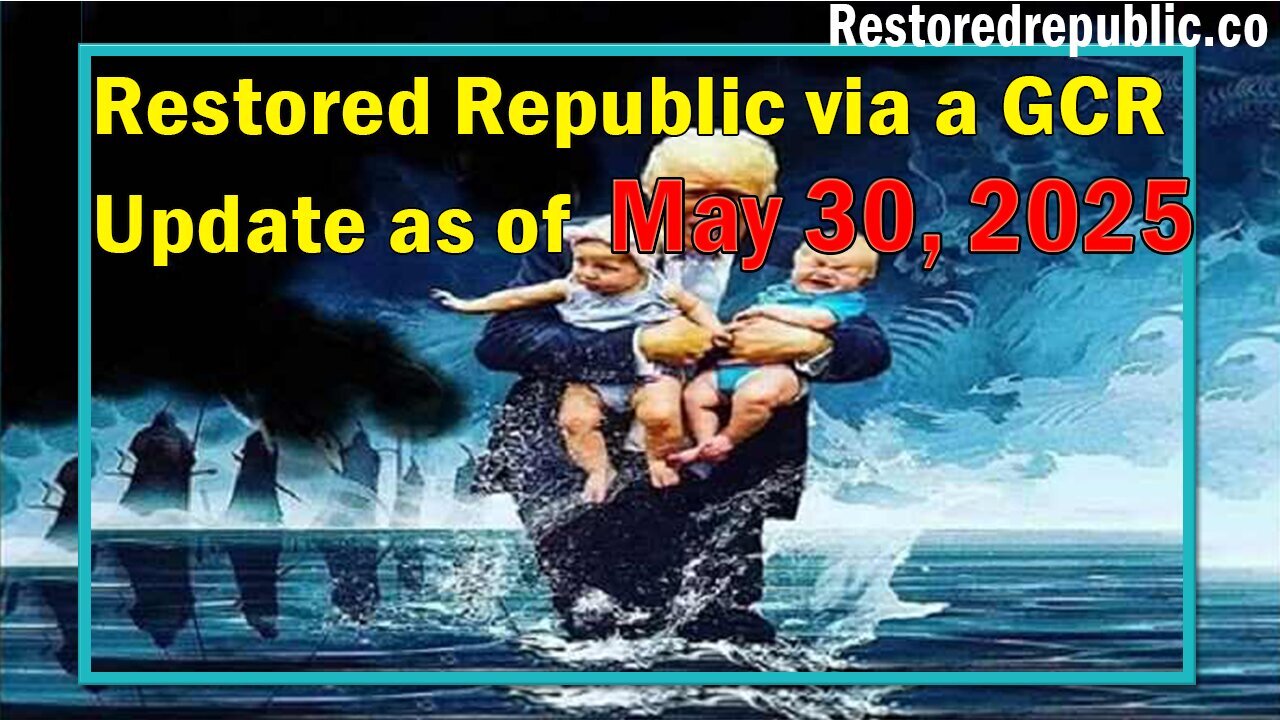 Restored Republic via a GCR Update as of May 30, 2025 - By Judy Byington