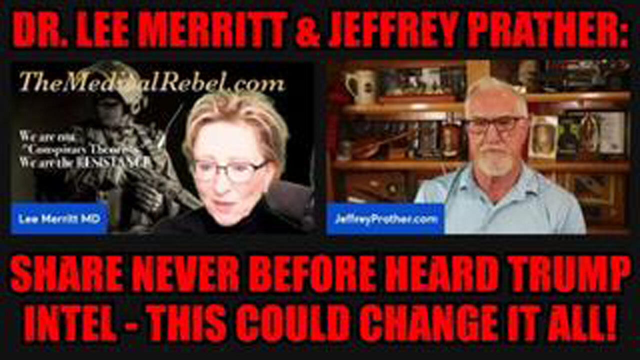 DR. LEE MERRITT & JEFFREY PRATHER: SHARE NEVER BEFORE HEARD TRUMP INTEL - THIS COULD CHANGE IT ALL!
