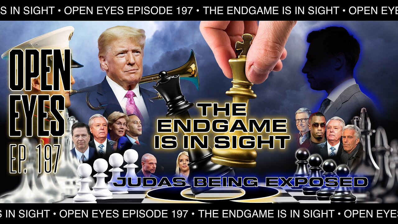 Open Eyes Ep. 197 — The Endgame Is In Sight: Judas Are Being Exposed.