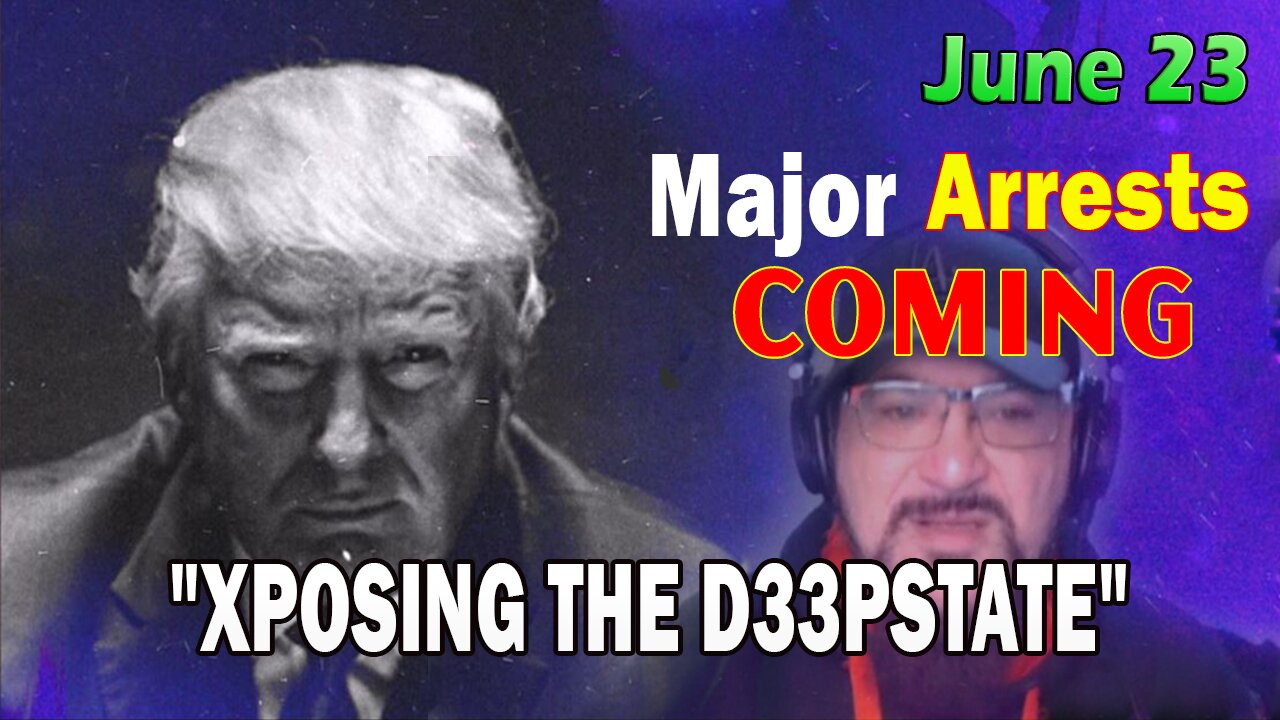 Major Decode HUGE Intel June 23: Major Arrests Coming: XPOSING THE D33PSTATE