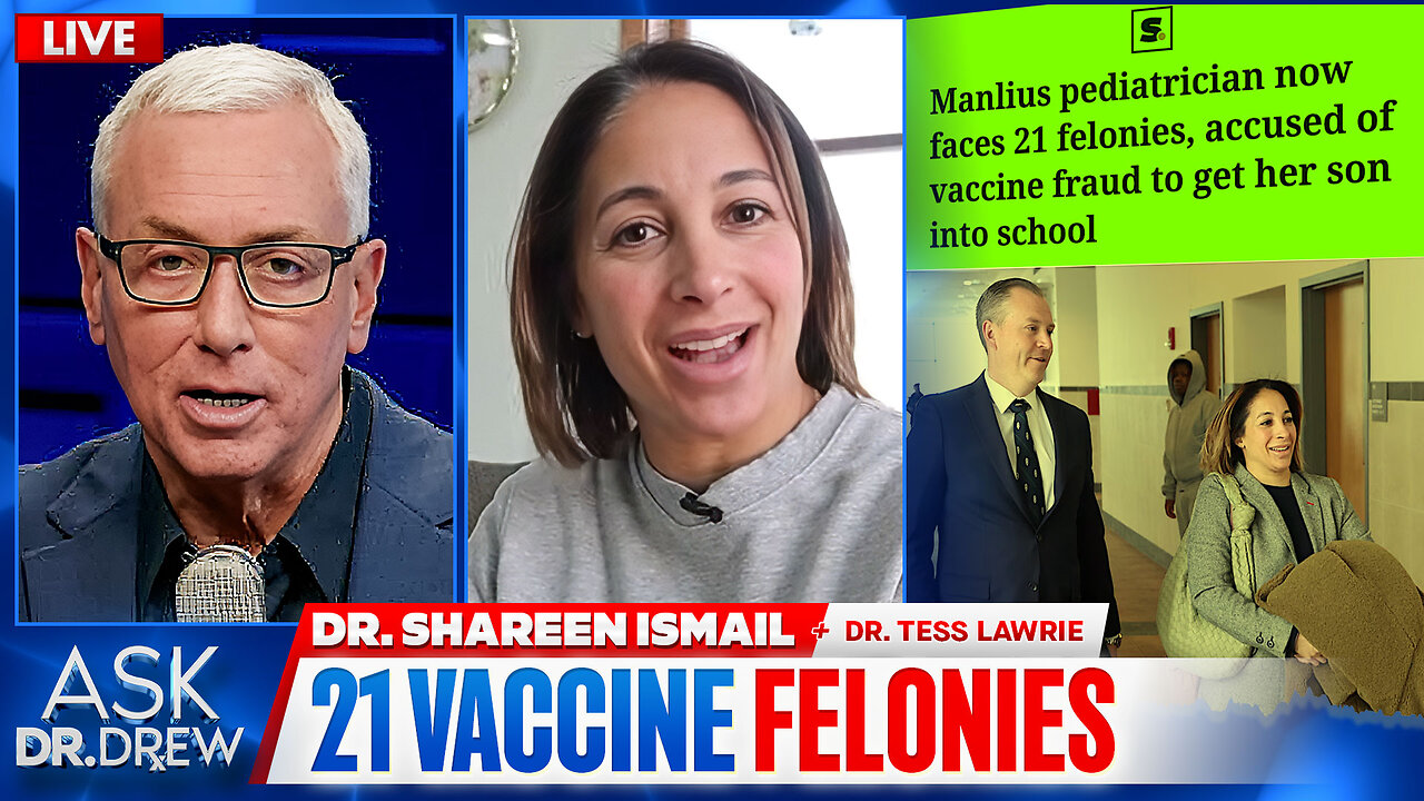 21 Felonies: Pediatrician Dr. Shareen Ismail Charged For Vaccine Fraud As NY Sends Agents To Raid Her Nurses Homes w/ Dr. Tess Lawrie & Attorney Chad Davenport – Ask Dr. Drew