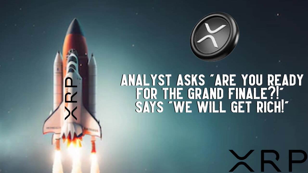 XRP: Are You Ready For The GRAND FINALE?! Analyst Says.