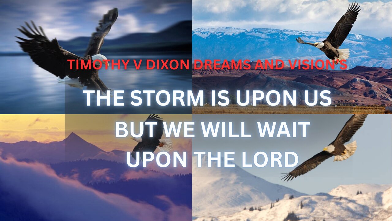 Timothy V Dixon|DREAMS AND VISIONS| THE STORM IS UPON US, BUT WE WILL WAIT UPON THE LORD!