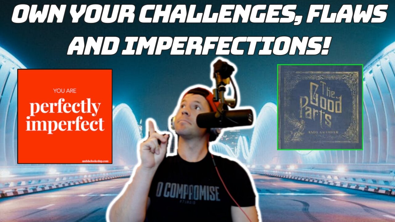 DONT LEAVE THE GOOD PARTS OUT... | Flaws, Challenges and Imperfections Make Us Who We Are!