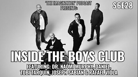 S6E28 | “Inside the Boys Club”: Dr. Naomi Murphy, Daniel, Tobi Tarquin, Joseph Sabian & Rafael Viola