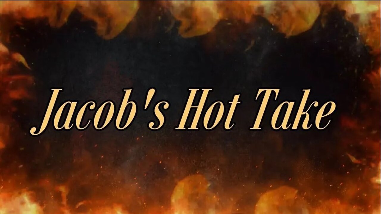 Jacobs Hot Take 257