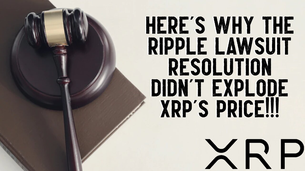 Heres Why Ripples Lawsuit Resolution DIDNT EXPLODE XRPs PRICE!!!