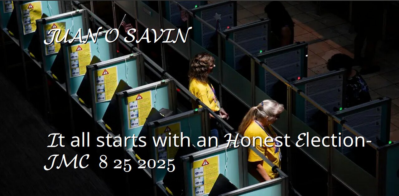 JUAN O SAVIN- It all starts with an Honest Election- JMC 8 25 2025