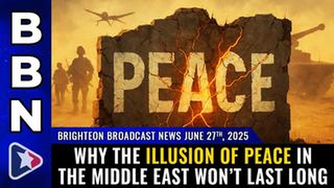 Why the Illusion of PEACE in the Middle East won’t last long (BBN, June 27, 2025)