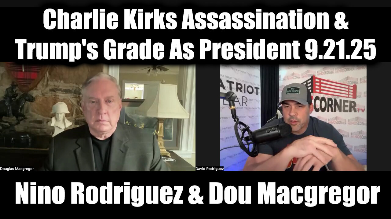 Nino Rodriguez & Dou Macgregor BOMBSHELL 9.21.25 - Charlie Kirks Assassination & Trumps Grade