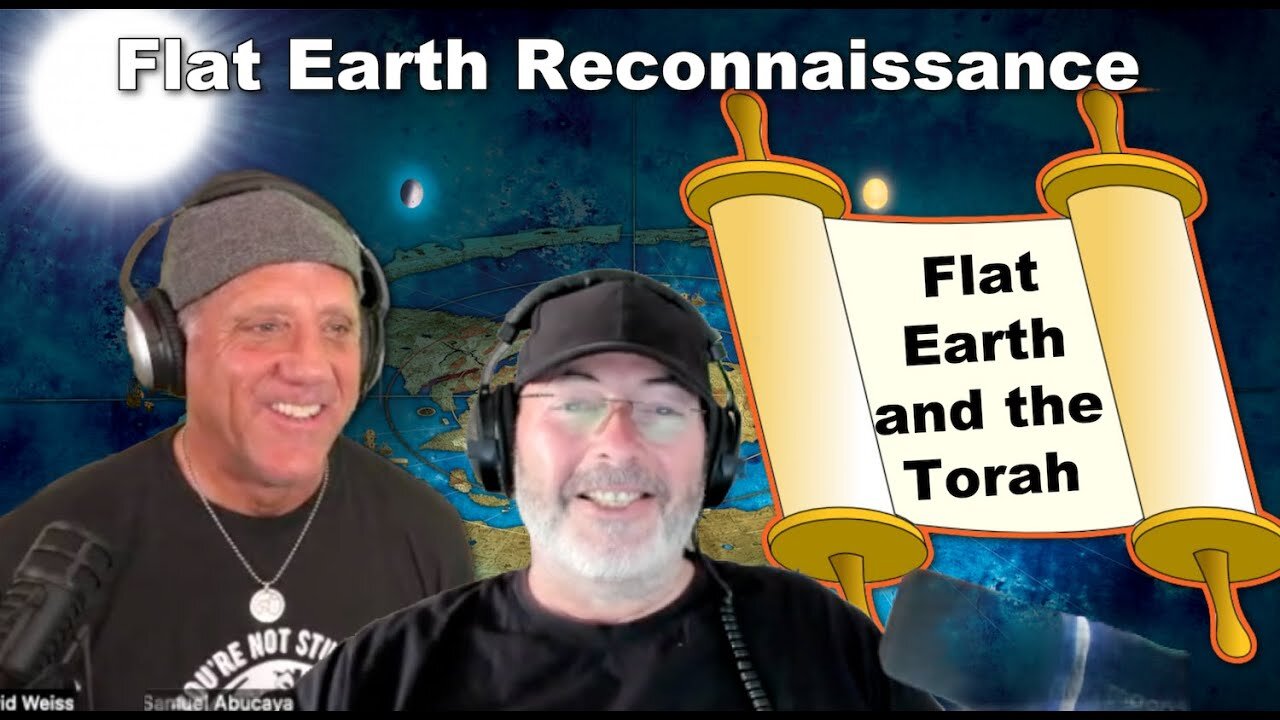 Flat Earth and the Torah with Samuel Abucaya and David Weiss [Jul 17, 2024]