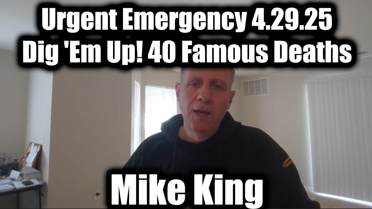 Mike King Urgent Emergency 4.29.25 - Dig Em Up! 40 Famous Deaths