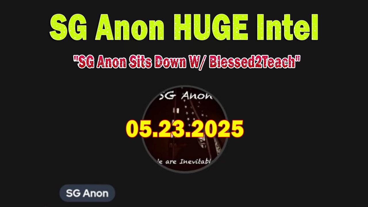 SG Anon Update Today 5/23/25: SG Anon Sits Down W/ Blessed2Teach