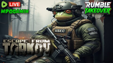 🔴LIVE - TARKOV - WW3 or World Peace? 2 Week Deadline - #RumbleTakeover
