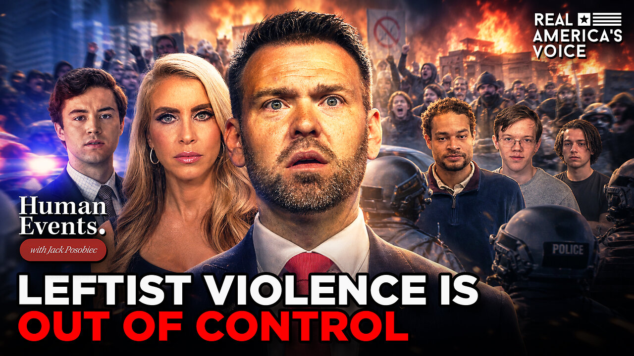 LEFTIST VIOLENCE IS OUT OF CONTROL | HUMAN EVENTS DAILY W JACK POSOBIEC