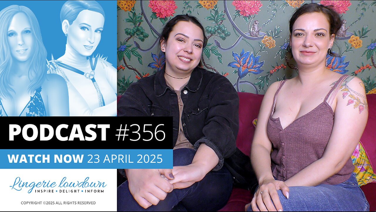 PODCAST #356 : In Conversation Ep74 - Alicia and Dolly discuss their time with Lingerie Lowdown