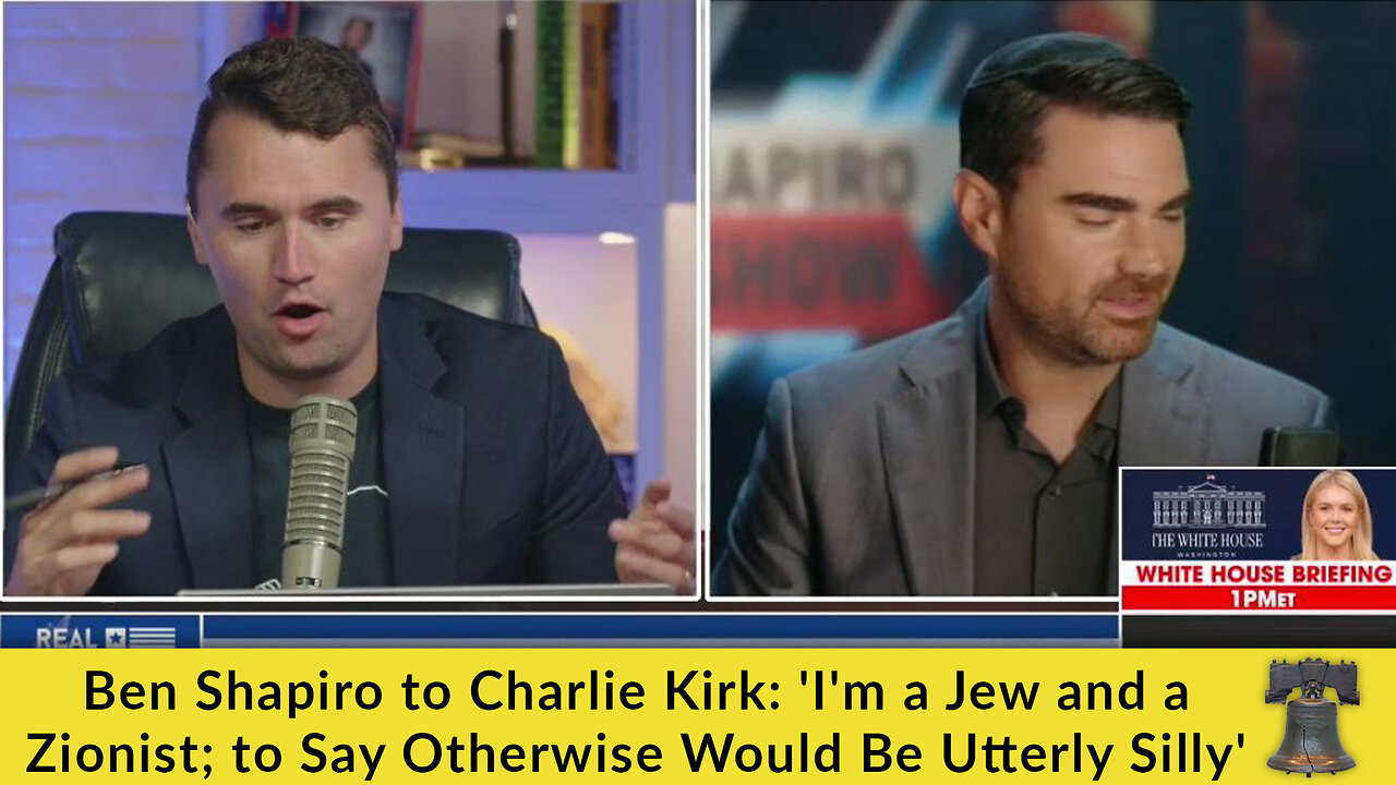 Ben Shapiro to Charlie Kirk: Im a Jew and a Zionist; to Say Otherwise Would Be Utterly Silly