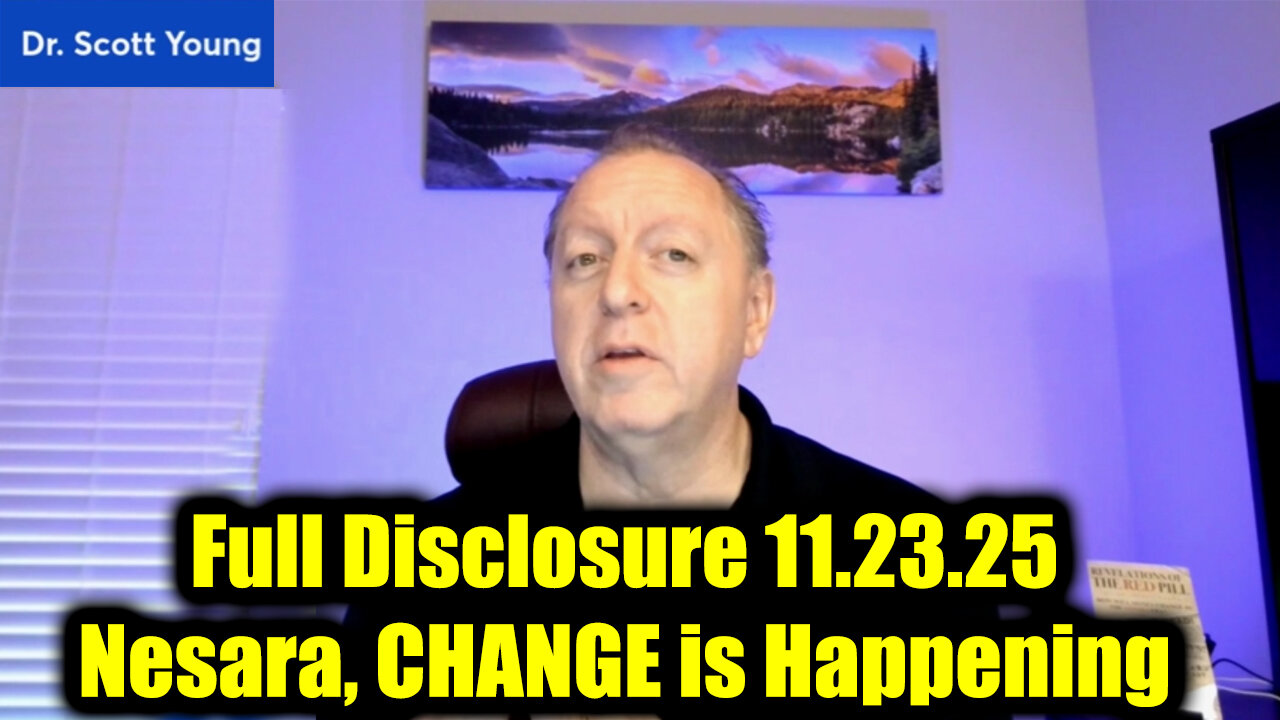 Dr. Scott Young Full Disclosure 11.23.25 - Nesara, CHANGE is Happening