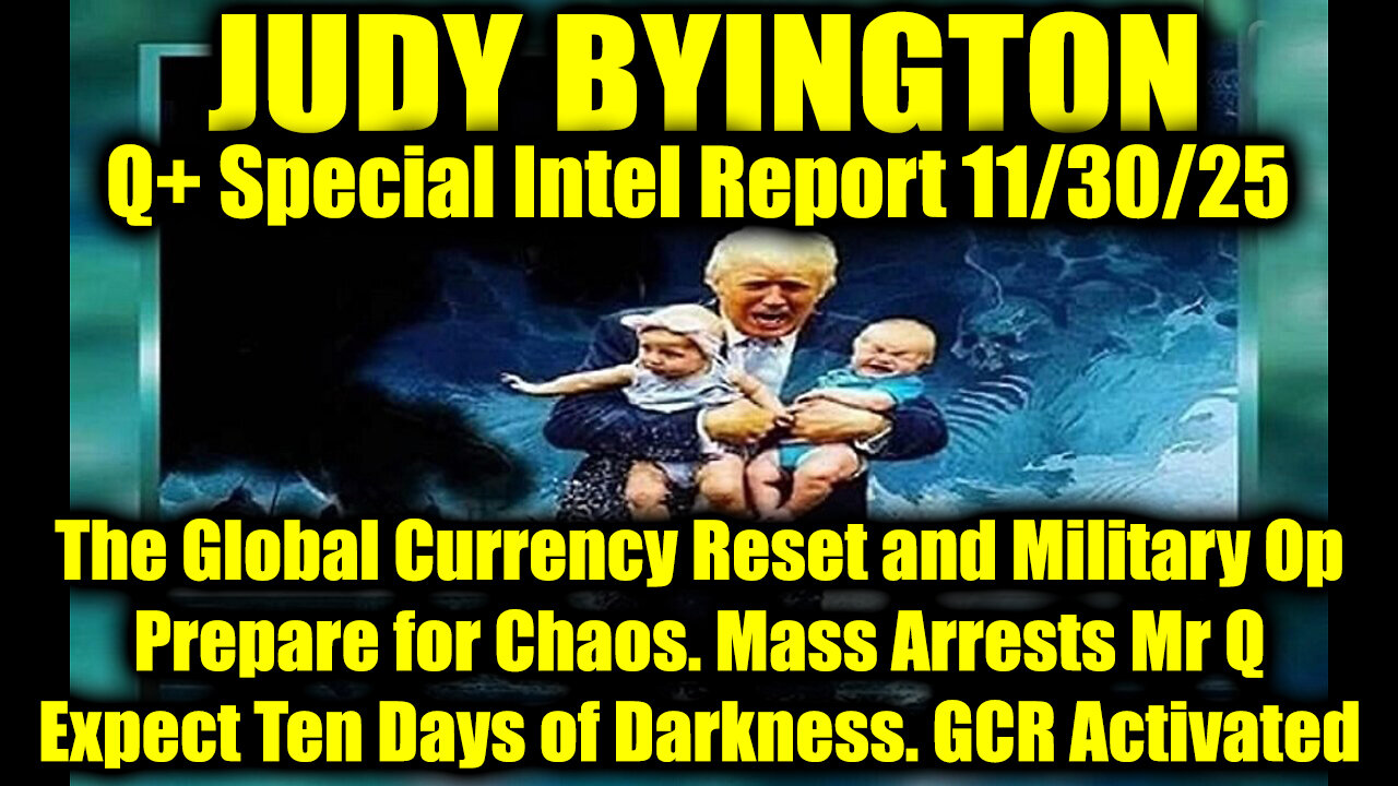 Judy Byington: Un-Redacted 11.30.25 - Prepare for Chaos. Mass Arrests Mr Q