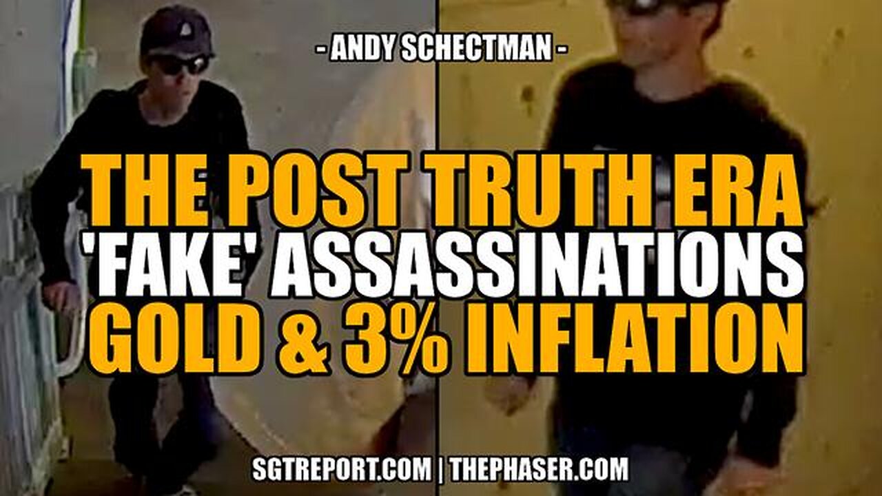 POST TRUTH ERA: FAKE ASSASSINATIONS, GOLD & 3% INFLATION - Andy Schectman