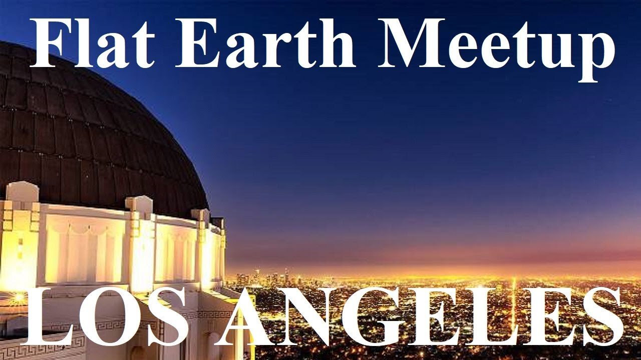 [archive] Flat Earth meetup Los Angeles April 3, 2021 ✅