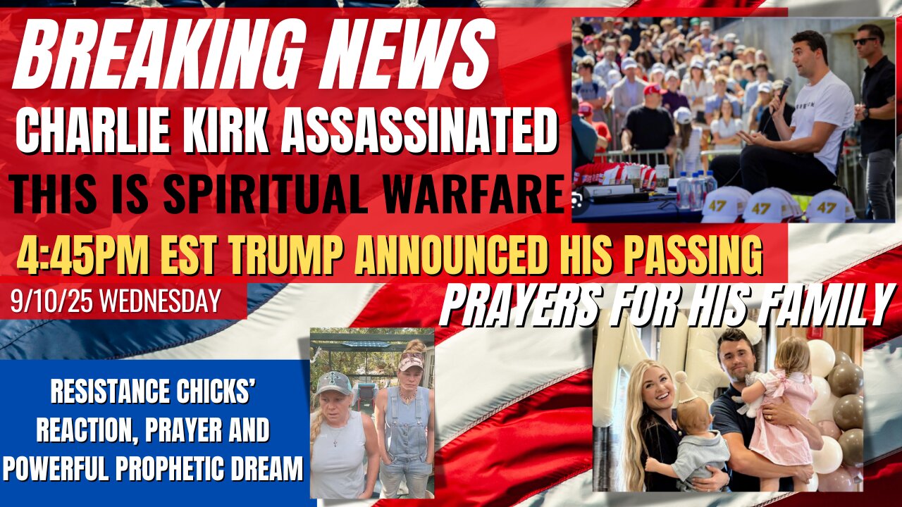 Charlie Kirk Assassinated: Resistance Chicks Powerful Prayer, Reaction & Prophetic Dream