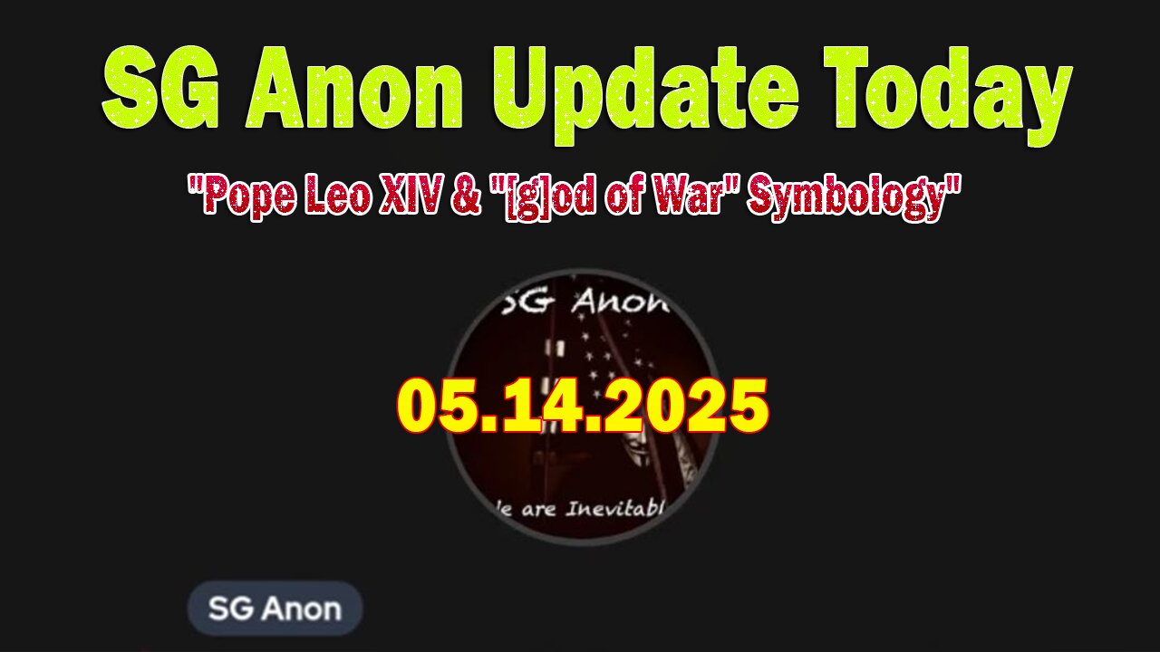 SG Anon Update Today 5/14/25: Pope Leo XIV & [g]od of War Symbology