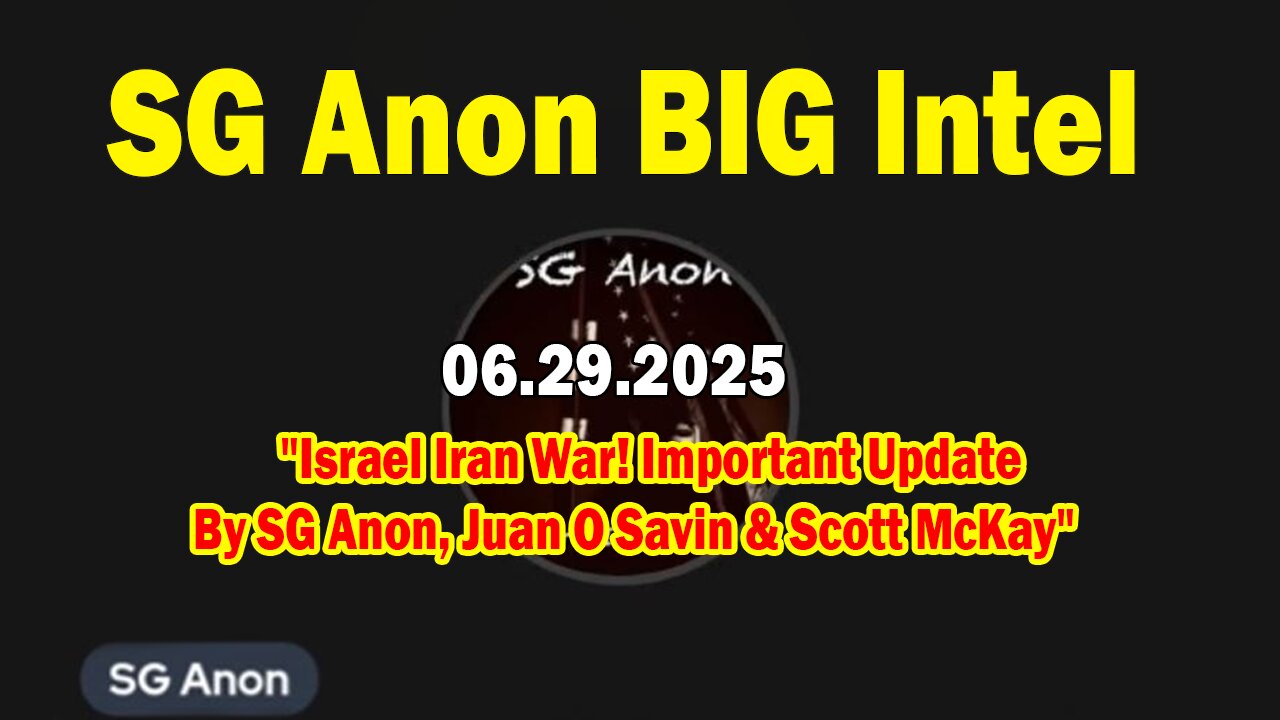 SG Anon BIG Intel June 29: Israel Iran War! Important Update By SG Anon,Juan O Savin & Scott McKay