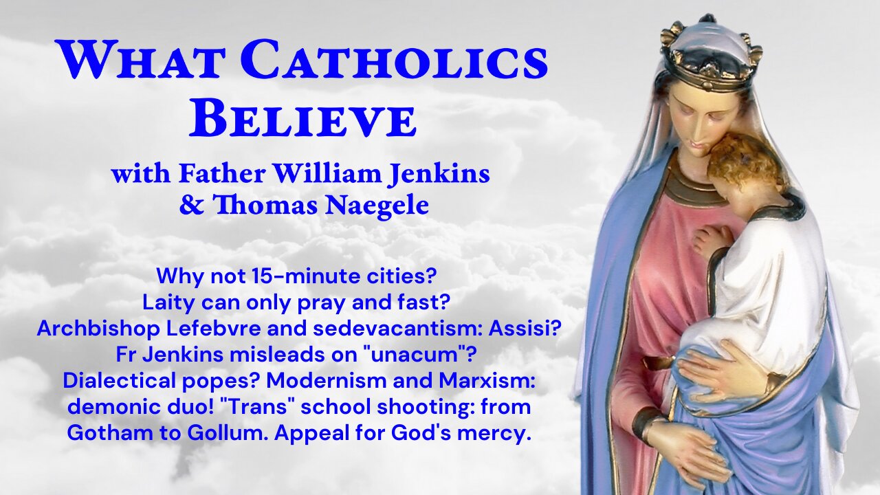 15-min city? Laitys role? Archb. Lefebvre & Sede? Unacum? Modernism & Marxism! Trans killers.