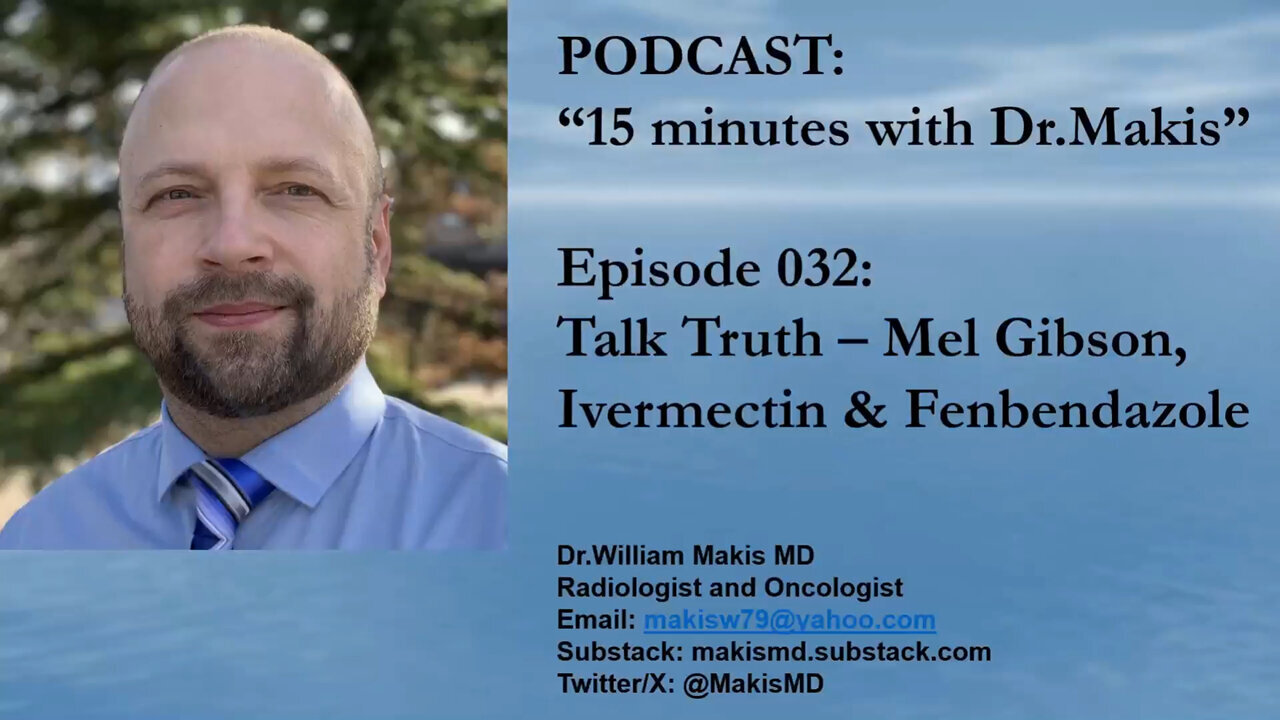 Dr. William Makis Episode 032: Talk Truth - Mel Gibson Ivermectin & Fenbendazole
