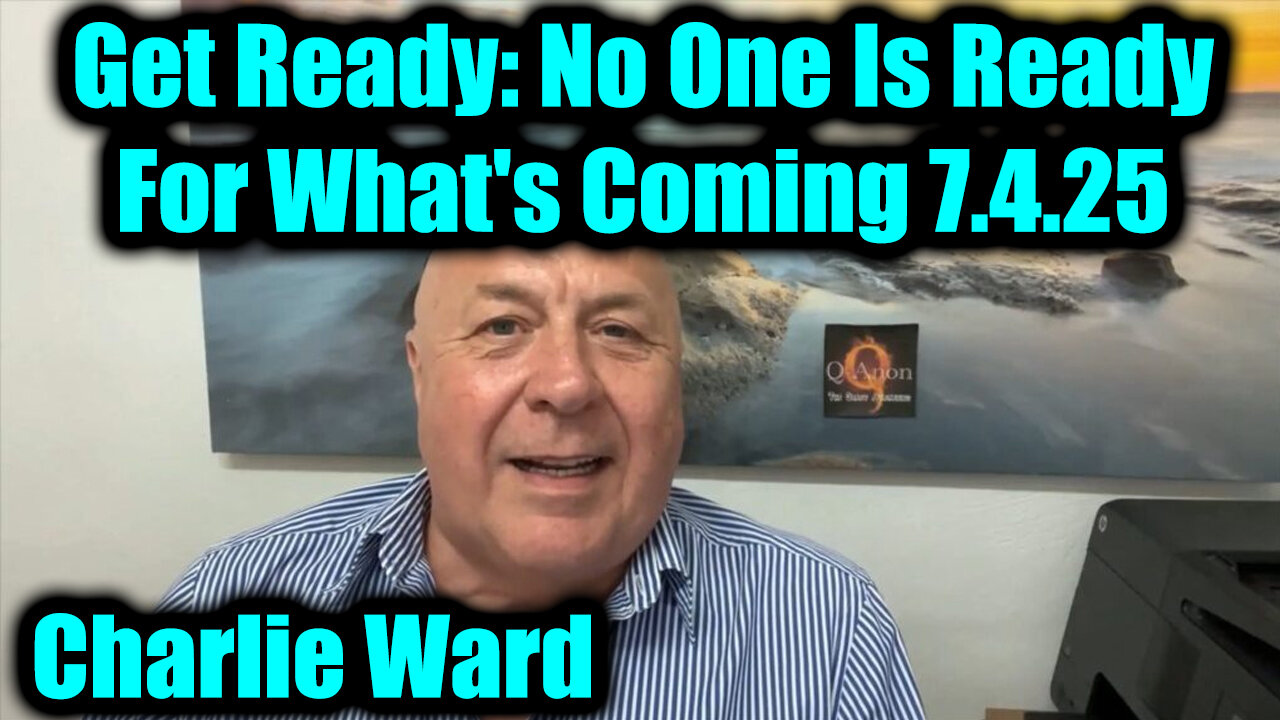 Charlie Ward Get Ready 7.4.25 - No One Is Ready For Whats Coming