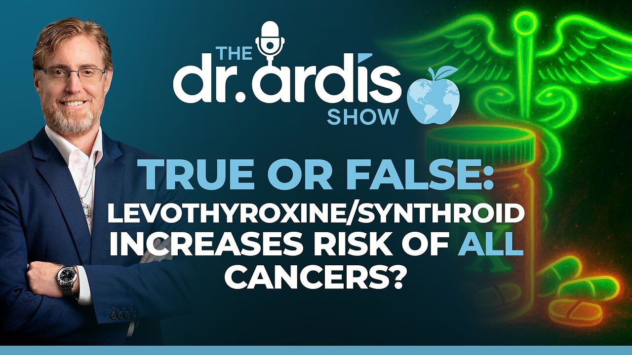 The Dr. Ardis Show | Levothyroxine Increases Risk of Developing Cancers? | Episode 09.01.2025
